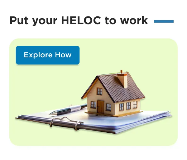 Put your HELOC to work