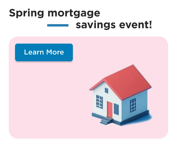 Spring Mortgage savings event!